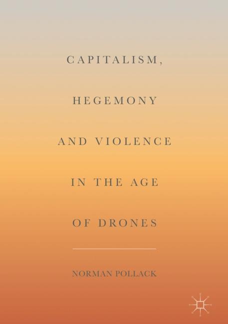 Capitalism, Hegemony and Violence in the Age of Drones
