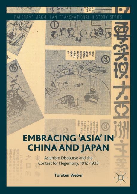 Embracing Asia in China and Japan: Asianism Discourse and the Contest for Hegemony, 1912-1933