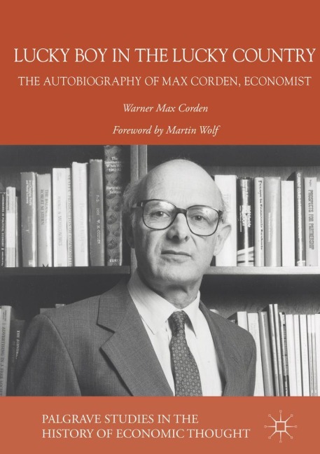 Lucky Boy in the Lucky Country: The Autobiography of Max Corden, Economist