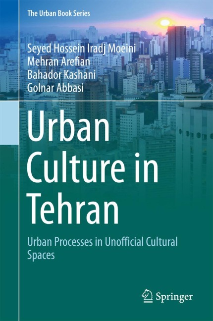 Urban Culture in Tehran: Urban Processes in Unofficial Cultural Spaces
