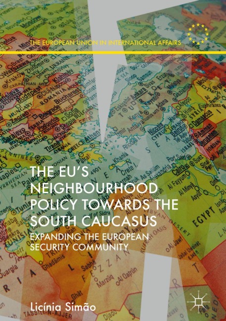 The EUs Neighbourhood Policy towards the South Caucasus: Expanding the European Security Community
