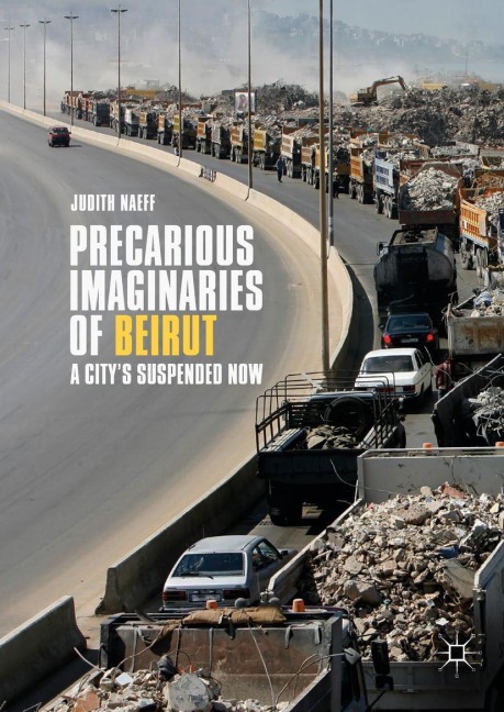 Precarious Imaginaries of Beirut: A Citys Suspended Now