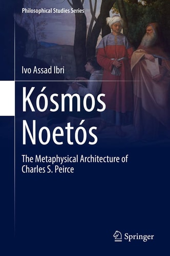 Kósmos Noetós The Metaphysical Architecture of Charles S. Peirce