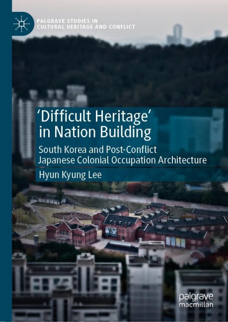 Difficult Heritage in Nation Building: South Korea and Post-Conflict Japanese Colonial Occupation Architecture