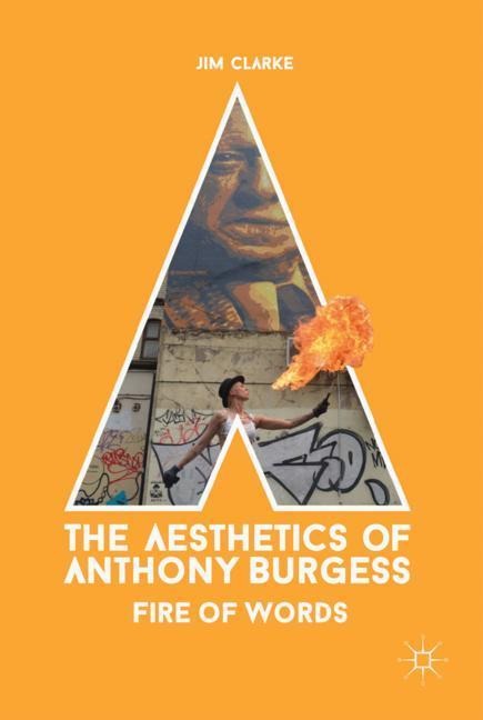 The Aesthetics of Anthony Burgess: Fire of Words