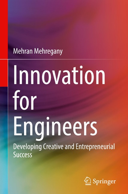 Innovation for Engineers: Developing Creative and Entrepreneurial Success