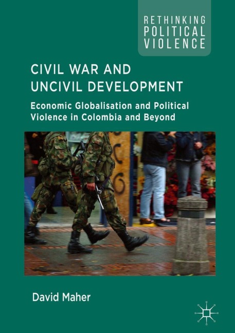 Civil War and Uncivil Development: Economic Globalisation and Political Violence in Colombia and Beyond