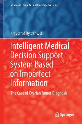 Intelligent Medical Decision Support System Based on Imperfect Information The Case of Ovarian Tumor Diagnosis