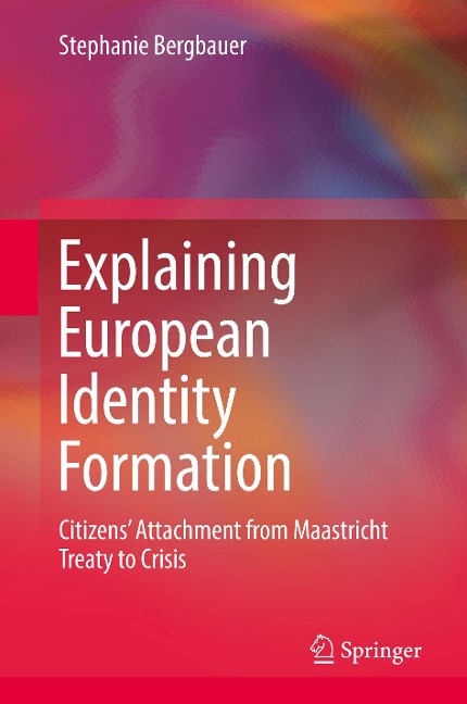 Explaining European Identity Formation: Citizens Attachment from Maastricht Treaty to Crisis