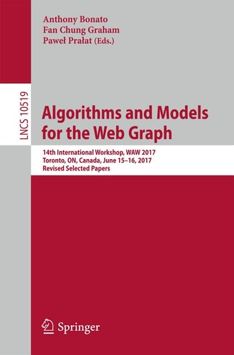 Algorithms and Models for the Web Graph 14th International Workshop, WAW 2017, Toronto, ON, Canada, June 15–16, 2017, Revised Selected Papers