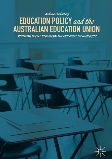 Education Policy and the Australian Education Union: Resisting Social Neoliberalism and Audit Technologies