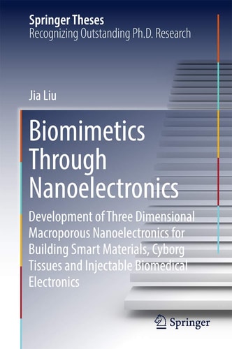 Biomimetics Through Nanoelectronics Development of Three Dimensional Macroporous Nanoelectronics for Building Smart Materials, Cyborg Tissues and Injectable Biomedical Electronics