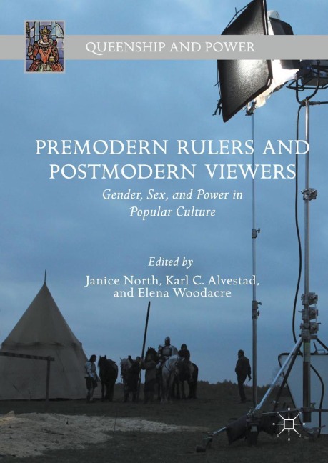 Premodern Rulers and Postmodern Viewers Gender, Sex, and Power in Popular Culture