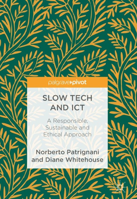 Slow Tech and ICT: A Responsible, Sustainable and Ethical Approach
