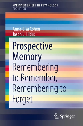 Prospective Memory Remembering to Remember, Remembering to Forget