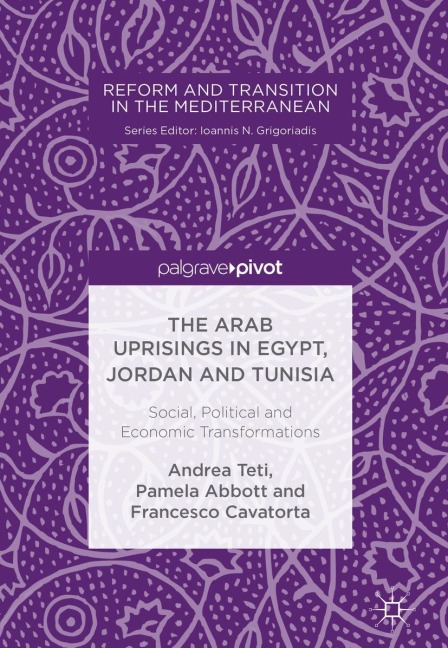 The Arab Uprisings in Egypt, Jordan and Tunisia: Social, Political and Economic Transformations