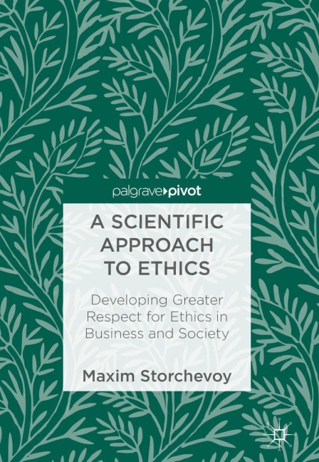 A Scientific Approach to Ethics: Developing Greater Respect for Ethics in Business and Society