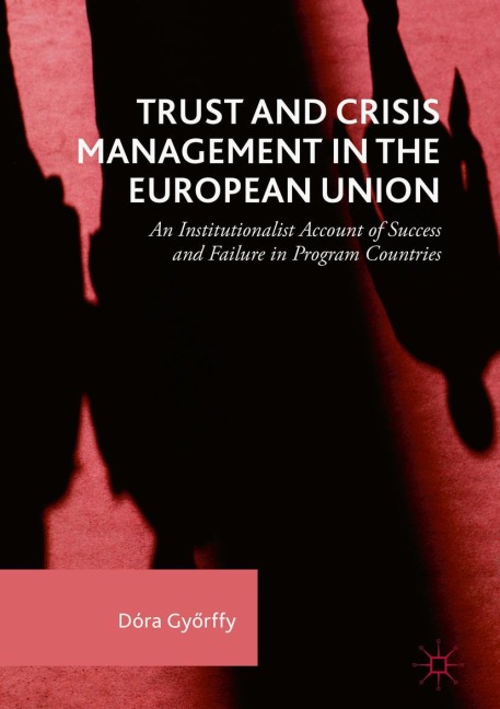 Trust and Crisis Management in the European Union: An Institutionalist Account of Success and Failure in Program Countries