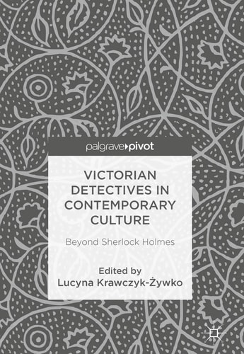Victorian Detectives in Contemporary Culture Beyond Sherlock Holmes