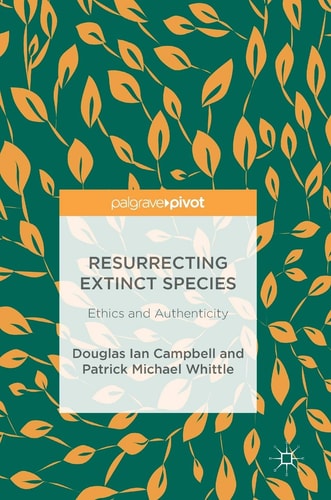 Resurrecting Extinct Species Ethics and Authenticity