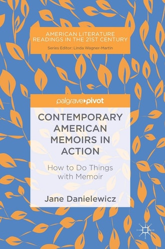 Contemporary American Memoirs in Action How to Do Things with Memoir