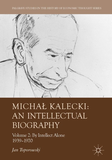 Micha¿ Kalecki: An Intellectual Biography: Volume II: By Intellect Alone 1939-1970