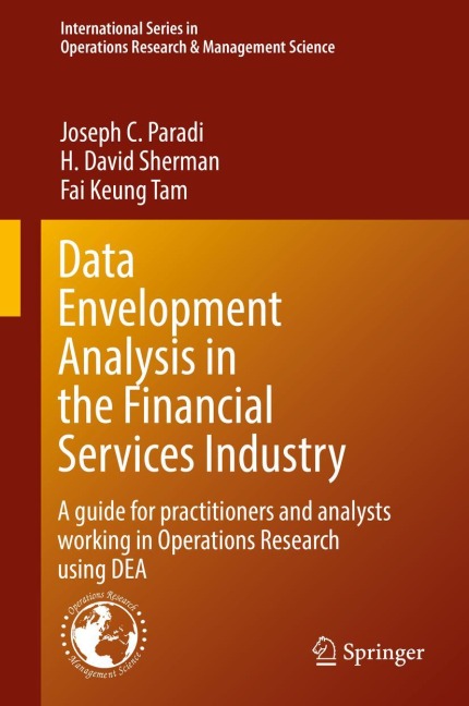 Data Envelopment Analysis in the Financial Services Industry: A Guide for Practitioners and Analysts Working in Operations Research Using DEA