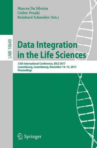 Data Integration in the Life Sciences 12th International Conference, DILS 2017, Luxembourg, Luxembourg, November 14-15, 2017, Proceedings