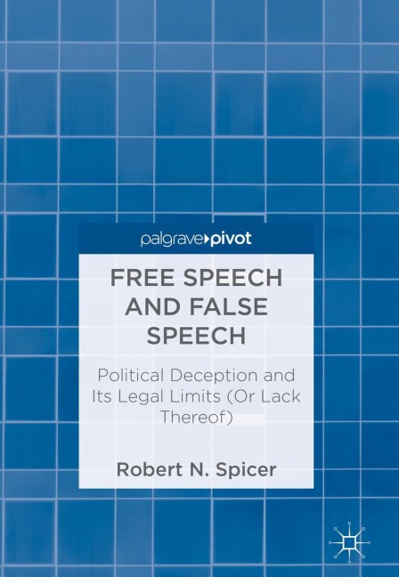 Free Speech and False Speech: Political Deception and Its Legal Limits (Or Lack Thereof)