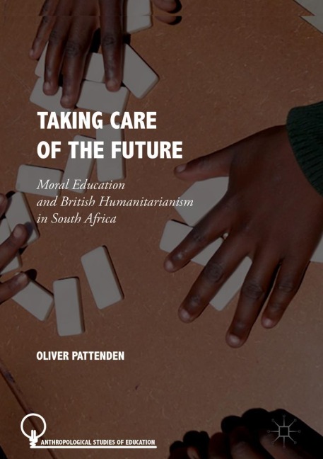 Taking Care of the Future: Moral Education and British Humanitarianism in South Africa