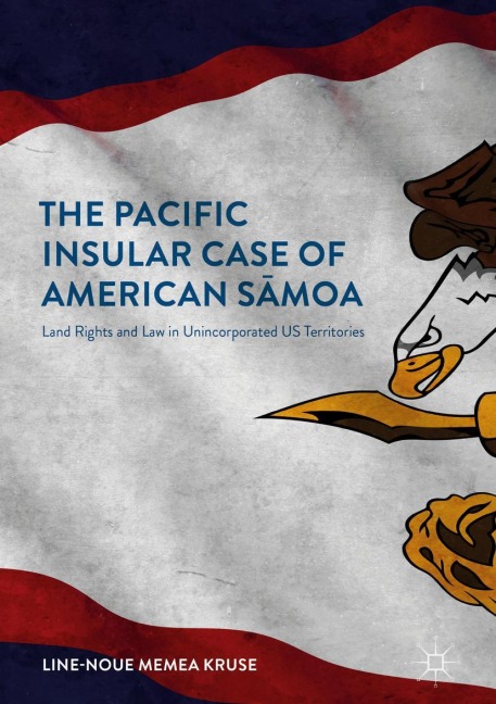 The Pacific Insular Case of American S¿moa: Land Rights and Law in Unincorporated US Territories