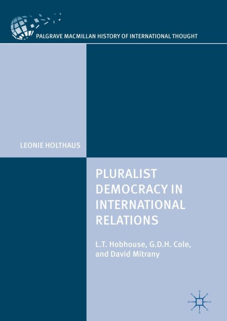 Pluralist Democracy in International Relations: L.T. Hobhouse, G.D.H. Cole, and David Mitrany