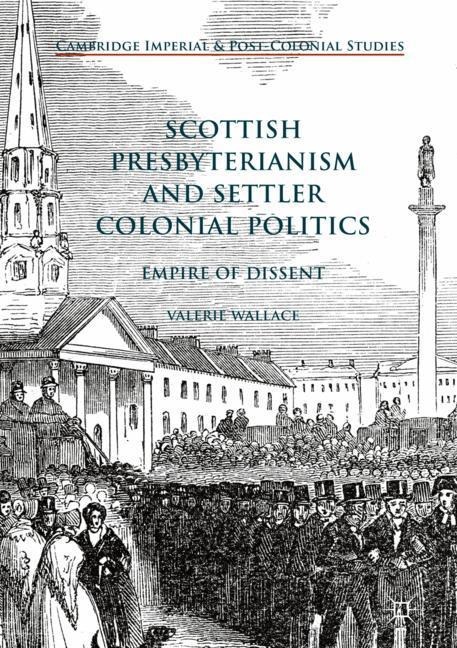 Scottish Presbyterianism and Settler Colonial Politics: Empire of Dissent