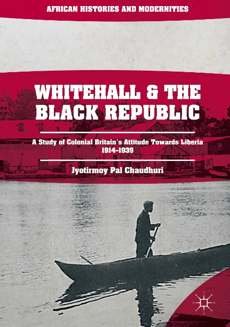 Whitehall and the Black Republic: A Study of Colonial Britains Attitude Towards Liberia, 1914-1939