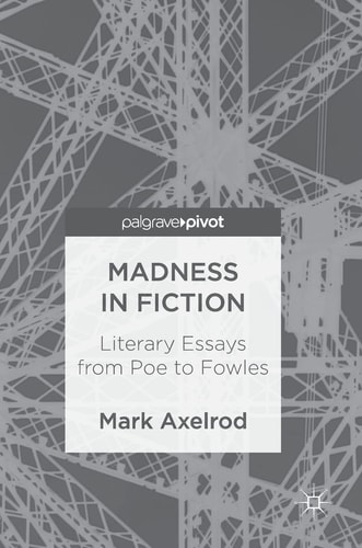 Madness in Fiction Literary Essays from Poe to Fowles