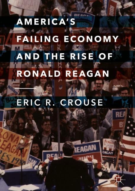 Americas Failing Economy and the Rise of Ronald Reagan