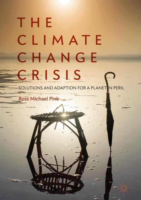The Climate Change Crisis: Solutions and Adaption for a Planet in Peril