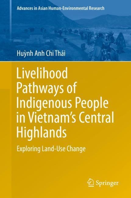 Livelihood Pathways of Indigenous People in Vietnams Central Highlands: Exploring Land-Use Change
