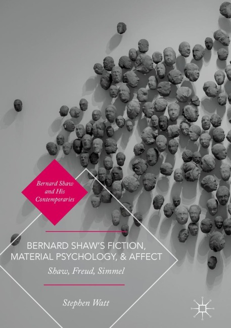 Bernard Shaws Fiction, Material Psychology, and Affect: Shaw, Freud, Simmel