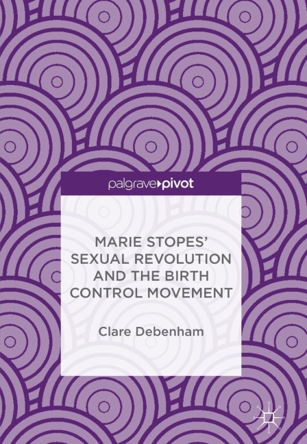 Marie Stopes Sexual Revolution and the Birth Control Movement