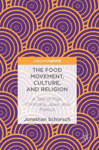 The Food Movement, Culture, and Religion A Tale of Pigs, Christians, Jews, and Politics
