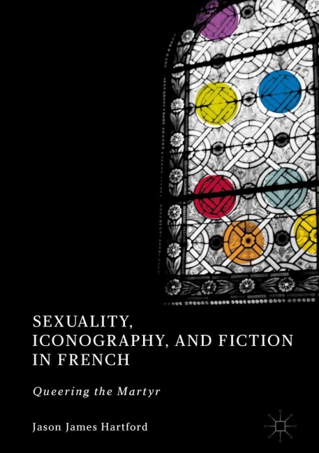 Sexuality, Iconography, and Fiction in French: Queering the Martyr