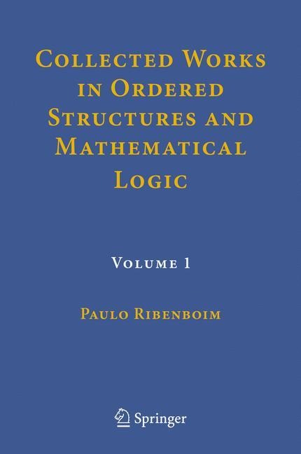 Collected Works in Ordered Structures and Mathematical Logic: Volume 1