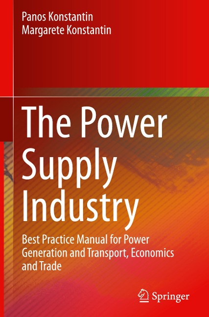 The Power Supply Industry: Best Practice Manual for Power Generation and Transport, Economics and Trade