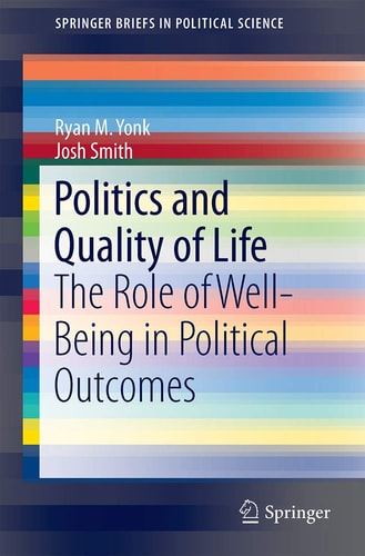 Politics and Quality of Life The Role of Well-Being in Political Outcomes