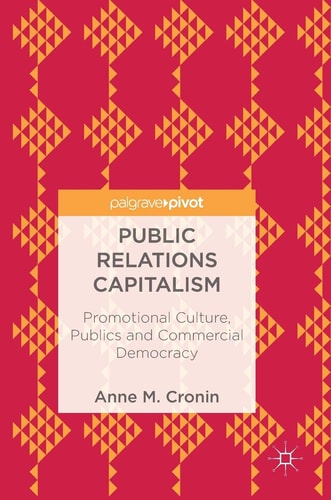 Public Relations Capitalism Promotional Culture, Publics and Commercial Democracy