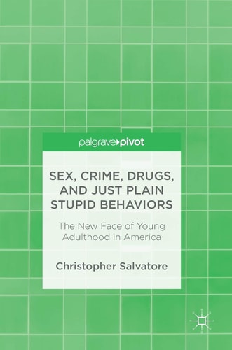 Sex, Crime, Drugs, and Just Plain Stupid Behaviors The New Face of Young Adulthood in America
