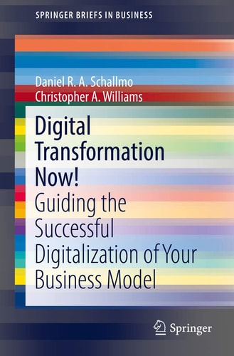 Digital Transformation Now! Guiding the Successful Digitalization of Your Business Model
