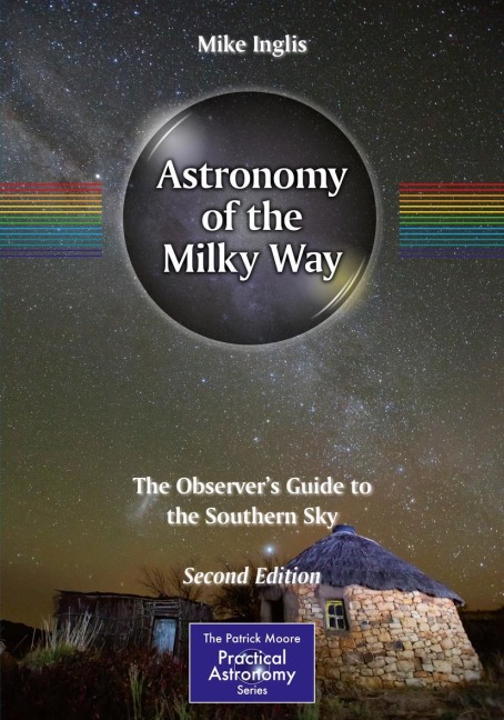 Astronomy of the Milky Way: The Observers Guide to the Southern Sky