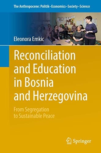 Reconciliation and Education in Bosnia and Herzegovina From Segregation to Sustainable Peace